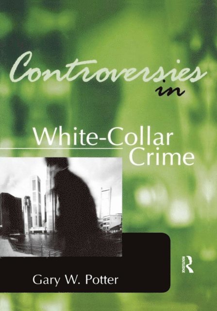 Gary Potter - Controversies in White-Collar Crime, E-bok