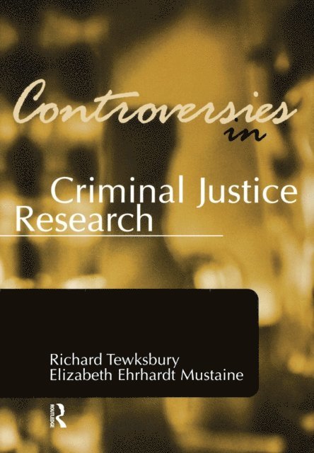Elizabeth Ehrhardt Mustaine, Richard Tewksbury - Controversies in Criminal Justice Research, E-bok