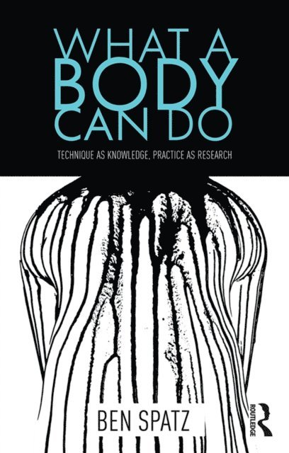 Ben Spatz - What a Body Can Do, E-bok