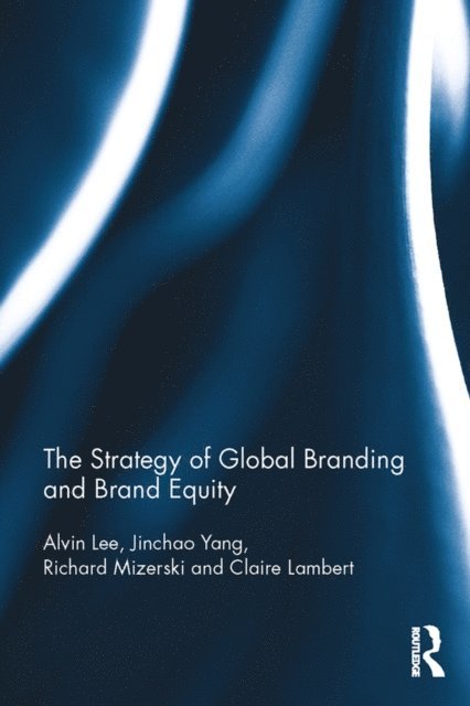Claire Lambert, Richard Mizerski, Jinchao Yang, Alvin Lee - Strategy of Global Branding and Brand Equity, E-bok