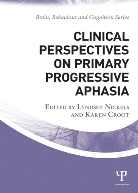 Karen Croot, Lyndsey Nickels - Clinical Perspectives on Primary Progressive Aphasia, E-bok