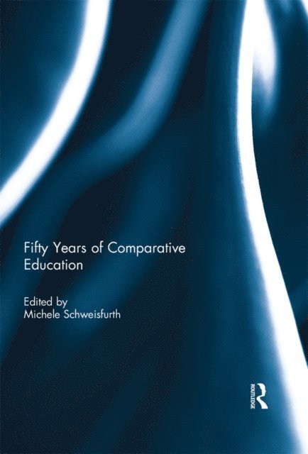 Michele Schweisfurth - Fifty Years of Comparative Education, E-bok