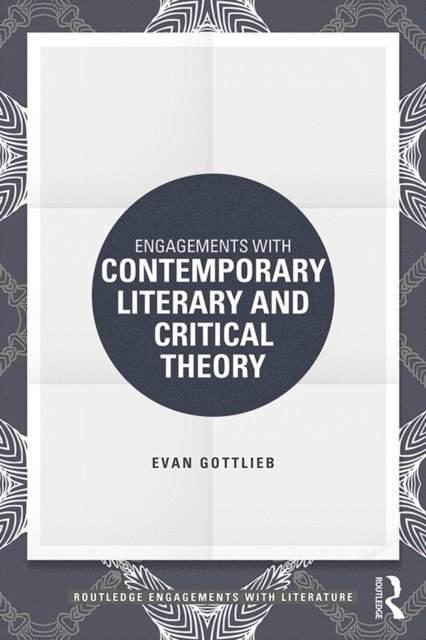 Evan Gottlieb - Engagements with Contemporary Literary and Critical Theory, E-bok