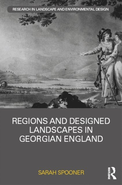 Sarah Spooner - Regions and Designed Landscapes in Georgian England, E-bok