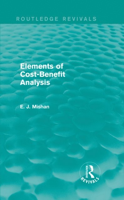 E. Mishan - Elements of Cost-Benefit Analysis (Routledge Revivals), E-bok