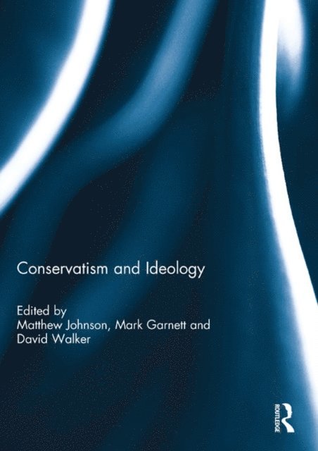 David Walker, Mark Garnett, Matthew Johnson - Conservatism and Ideology, E-bok