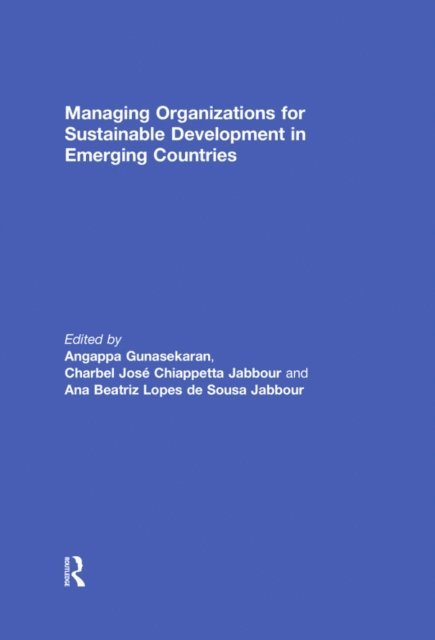 Ana Beatriz Lopes de Sousa Jabbour, Charbel Jose Chiappetta Jabbour, Angappa Gunasekaran - Managing Organizations for Sustainable Development in Emerging Countries, E-bok