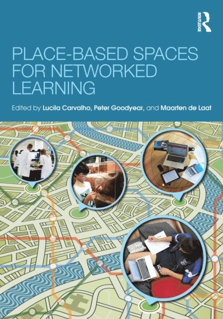 Maarten de Laat, Peter Goodyear, Lucila Carvalho - Place-Based Spaces for Networked Learning, E-bok