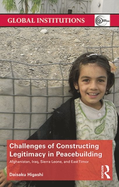 Daisaku Higashi - Challenges of Constructing Legitimacy in Peacebuilding, E-bok