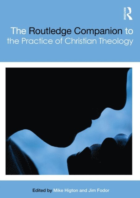 Jim Fodor, Mike Higton - Routledge Companion to the Practice of Christian Theology, E-bok