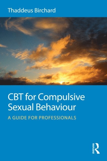 Thaddeus Birchard - CBT for Compulsive Sexual Behaviour, E-bok. Tillgänglighet: Lägg i varukorg