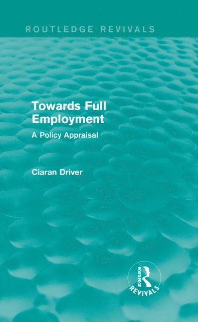 Ciaran Driver - Towards Full Employment (Routledge Revivals), E-bok