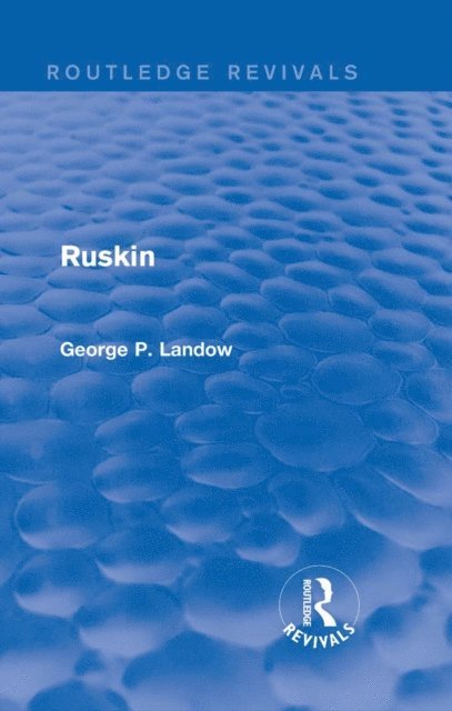 George P. Landow - Ruskin (Routledge Revivals), E-bok