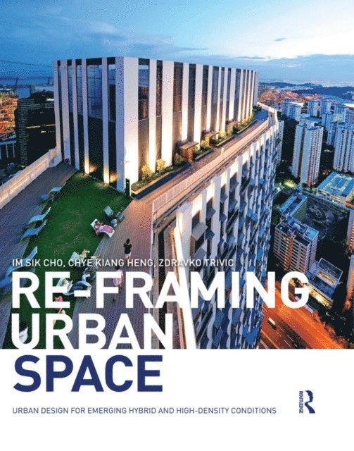 Zdravko Trivic, Chye-Kiang Heng, Im Sik Cho - Re-Framing Urban Space, E-bok