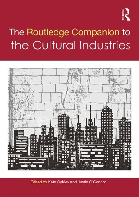 Justin O'Connor, Kate Oakley - Routledge Companion to the Cultural Industries, E-bok