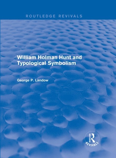 George P. Landow - William Holman Hunt and Typological Symbolism (Routledge Revivals), E-bok