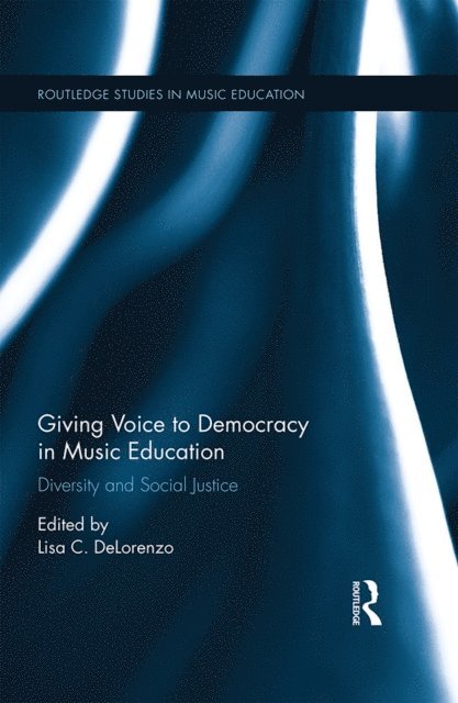 Lisa C. DeLorenzo - Giving Voice to Democracy in Music Education, E-bok