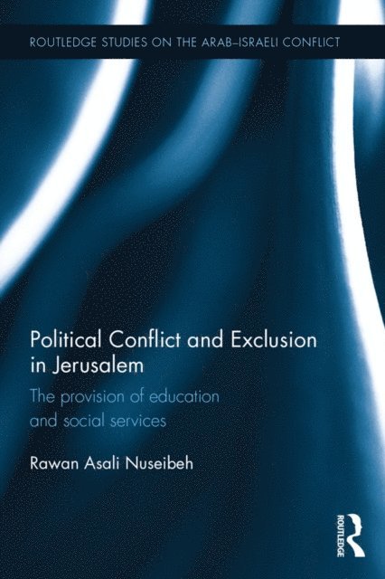 Rawan Nuseibeh - Political Conflict and Exclusion in Jerusalem, E-bok