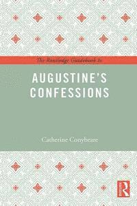 Catherine Conybeare - Routledge Guidebook to Augustine's Confessions, E-bok