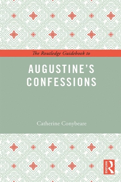 Catherine Conybeare - Routledge Guidebook to Augustine's Confessions, E-bok
