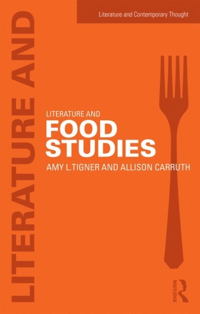 Allison Carruth, Amy Tigner - Literature and Food Studies, E-bok