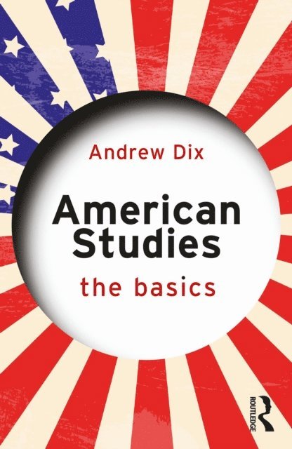 Andrew Dix - American Studies: The Basics, E-bok