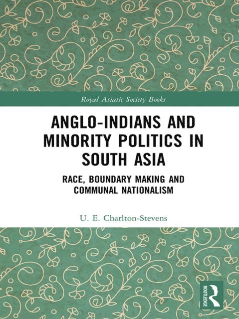 Uther Charlton-Stevens - Anglo-Indians and Minority Politics in South Asia, E-bok