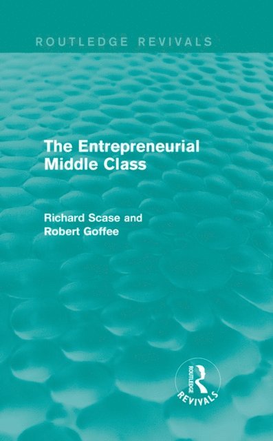 Richard Scase, Robert Goffee - Entrepreneurial Middle Class (Routledge Revivals), E-bok