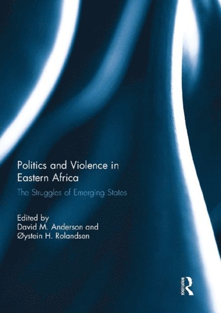 oystein H. Rolandsen, David M. Anderson - Politics and Violence in Eastern Africa, E-bok