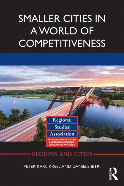Daniele Ietri, Peter Karl Kresl - Smaller Cities in a World of Competitiveness, E-bok