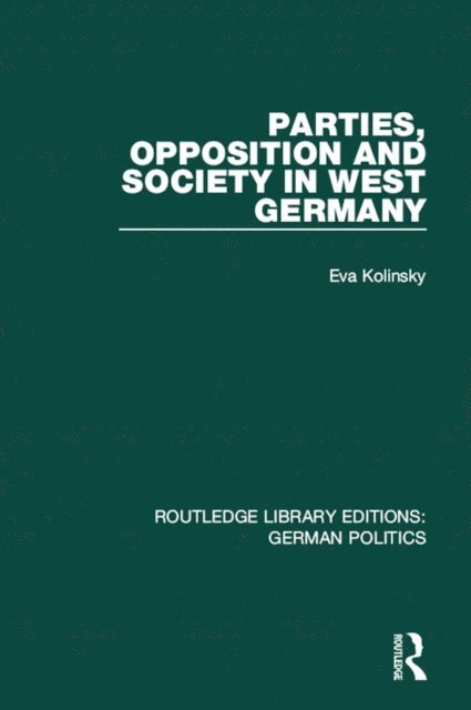 Eva Kolinsky - Parties, Opposition and Society in West Germany (RLE: German Politics), E-bok