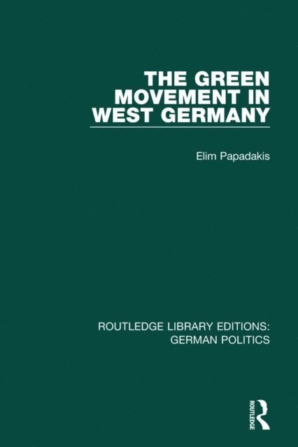 Elim Papadakis - Green Movement in West Germany (RLE: German Politics), E-bok