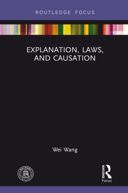 Wei Wang - Explanation, Laws, and Causation, E-bok