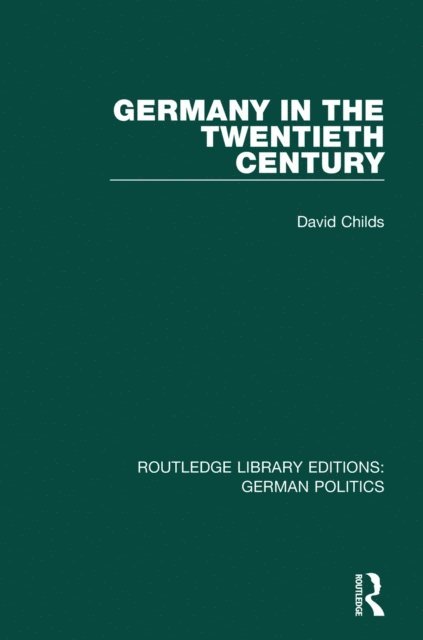 David Childs - Germany in the Twentieth Century (RLE: German Politics), E-bok