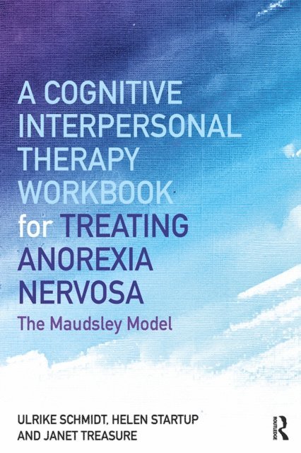 Janet Treasure, Helen Startup, Ulrike Schmidt - Cognitive-Interpersonal Therapy Workbook for Treating Anorexia Nervosa, E-bok