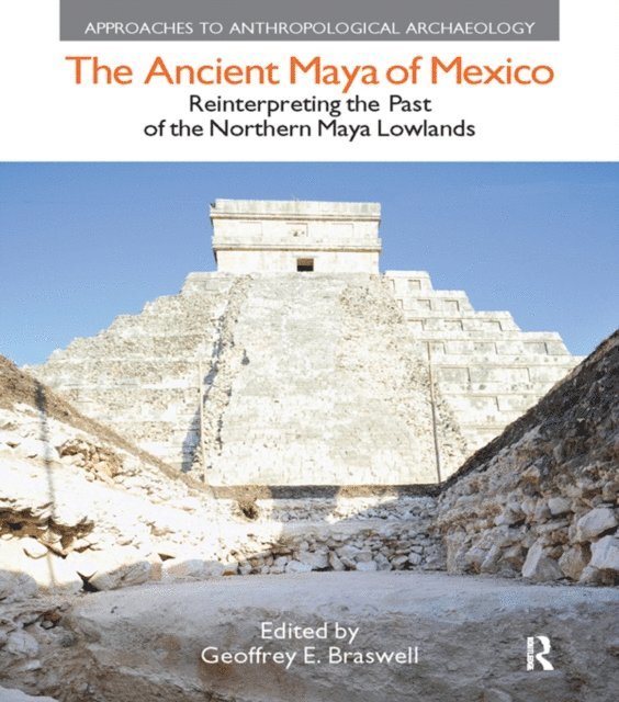 Geoffrey E. Braswell - Ancient Maya of Mexico, E-bok