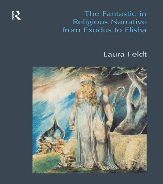 Laura Feldt - Fantastic in Religious Narrative from Exodus to Elisha, E-bok