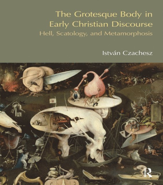 Istvan Czachesz - Grotesque Body in Early Christian Discourse, E-bok