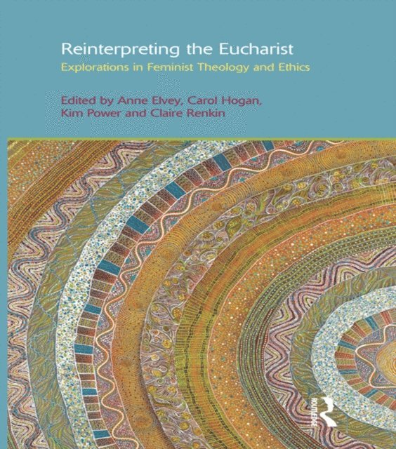 Claire Renkin, Kim Power, Carol Hogan, Anne F. Elvey - Reinterpreting the Eucharist, E-bok