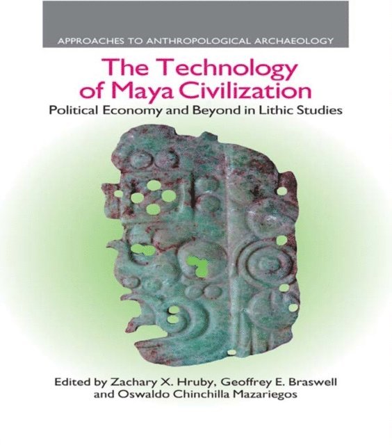 Oswaldo Chinchilla Mazariegos, Geoffrey E. Braswell, Zachary X. Hruby - Technology of Maya Civilization, E-bok
