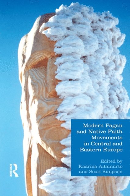 Scott Simpson, Kaarina Aitamurto - Modern Pagan and Native Faith Movements in Central and Eastern Europe, E-bok