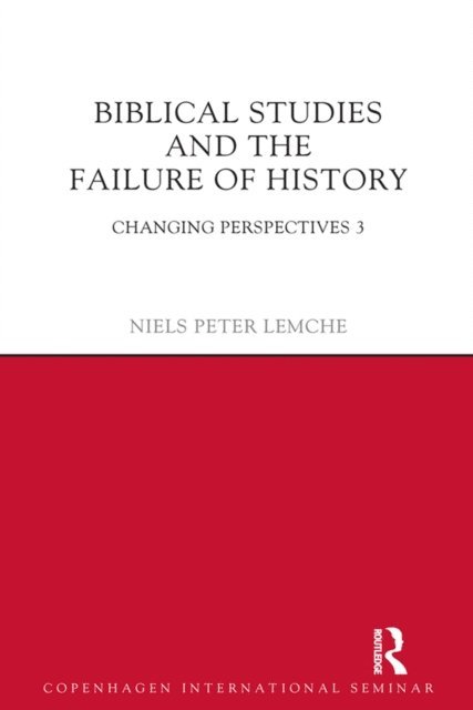 Niels Peter Lemche - Biblical Studies and the Failure of History, E-bok