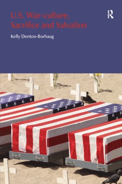 Kelly Denton-Borhaug - U.S. War-Culture, Sacrifice and Salvation, E-bok