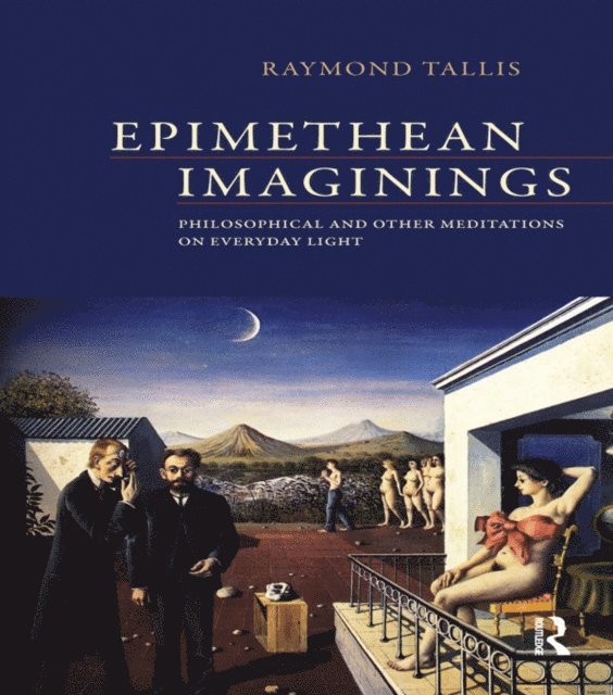 Raymond Tallis - Epimethean Imaginings, E-bok