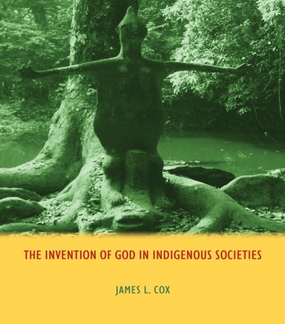 James Cox - Invention of God in Indigenous Societies, E-bok