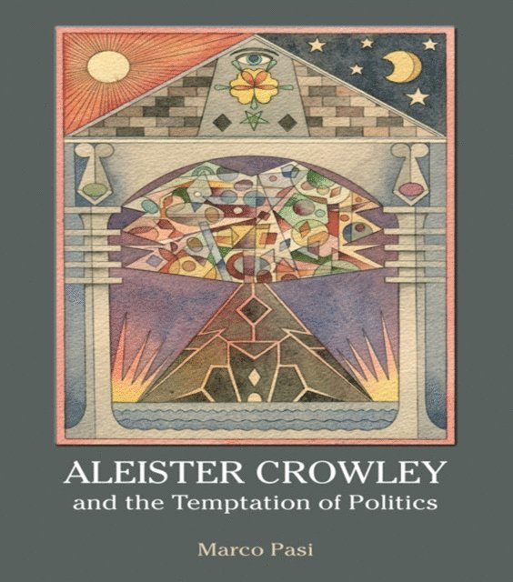 Marco Pasi - Aleister Crowley and the Temptation of Politics, E-bok