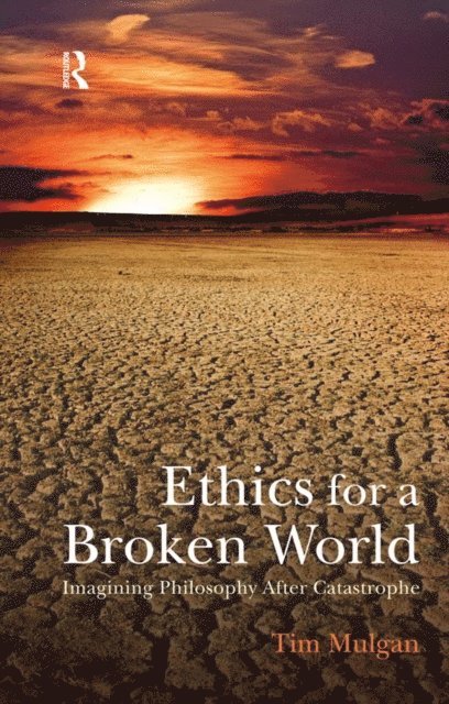 Tim Mulgan - Ethics for a Broken World, E-bok