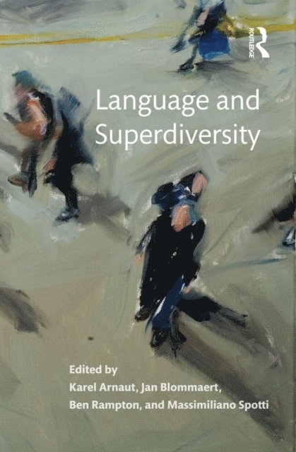 Massimiliano Spotti, Ben Rampton, Jan Blommaert, Karel Arnaut - Language and Superdiversity, E-bok