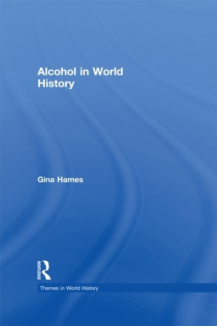 Gina Hames - Alcohol in World History, E-bok