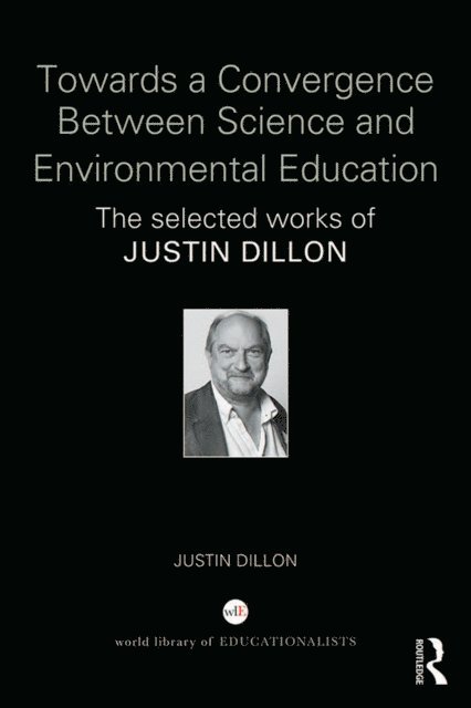 Justin Dillon - Towards a Convergence Between Science and Environmental Education, E-bok